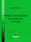 Histoire anecdotique des barrieres de Paris - eBook