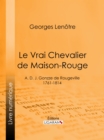 Le Vrai Chevalier de Maison-Rouge : A. D. J. Gonzze de Rougeville - 1761-1814 - eBook