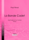 La Bande Cadet : Une Evasion et un Contrat - Tome I - eBook