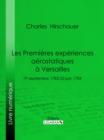 Les Premieres Experiences aerostatiques a Versailles : 19 septembre 1783-23 juin 1784 - eBook