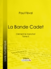 La Bande Cadet : Clement le manchot - Tome II - eBook