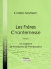 Les Freres Chantemesse : Tome I - Un caprice de Madame de Pompadour - eBook