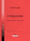 L'Irreparable : Deuxieme amour - Profils perdus - eBook