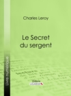 Le Secret du sergent : Avec une preface d'Alphonse Allais - eBook