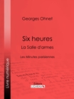 Six heures : La Salle d'armes : Les Minutes parisiennes - eBook