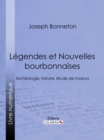 Legendes et nouvelles bourbonnaises : Archeologie, histoire, etude de moeurs - eBook