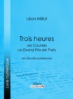 Trois heures - Les Courses, le Grand Prix de Paris : Les Minutes parisiennes - eBook