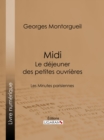 Midi : Le Dejeuner des petites ouvrieres : Les Minutes parisiennes - eBook