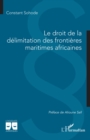 Le droit de la delimitation des frontieres maritimes africaines - eBook