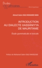 Introduction au dialecte hassaniyya de Mauritanie : Etude grammaticale et lexicale - eBook