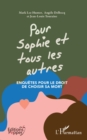 Pour Sophie et tous les autres : Enquetes pour le droit de choisir sa mort - eBook