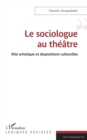 Le sociologue au theatre : Rite artistique et dispositions culturelles - eBook