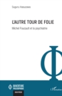 L'autre tour de folie : Michel Foucault et la psychiatrie - eBook