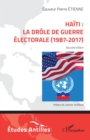 Haiti : la drole de guerre electorale (1987-2017) : Nouvelle edition - eBook