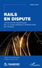 Rails en dispute : L'evolution incertaine de la concurrence ferroviaire en France - eBook