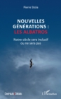 Nouvelles generations : les albatros : Notre siecle sera inclusif ou ne sera pas - eBook