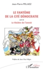 Le fantome de la cite Democratie : suivi de Le theatre de l'avenir - eBook