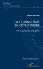 La criminologie en Cote d'Ivoire : Vie et survie 50 ans apres - eBook