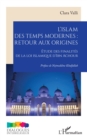 L'islam des temps modernes :  retour aux origines : Etude des finalites de la loi islamique d'Ibn Achour - eBook
