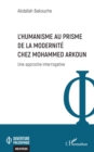 L'Humanisme au prisme  de la Modernite chez Mohammed Arkoun : Une approche interrogative - eBook