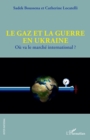 Le gaz et la guerre en Ukraine : Ou va le marche international ? - eBook