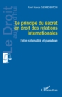 Le principe du secret en droit des relations internationales : Entre rationalite et paradoxe - eBook