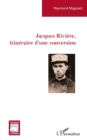 Jacques Riviere, itineraire d'une conversion - eBook