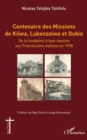 Centenaire des Missions de Kilwa, Lukonzolwa et Dubie : De la fondation a leur cession aux Franciscains wallons en 1938 - eBook