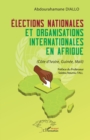 Elections nationales et organisations internationales en Afrique : (Cote d'Ivoire, Guinee, Mali) - eBook