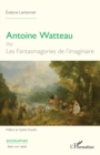 Antoine Watteau ou Les Fantasmagories de l'imaginaire - eBook