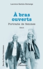 A bras ouverts : Portraits de femmes - eBook