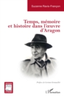 Temps, memoire et histoire dans l'œuvre d'Aragon - eBook