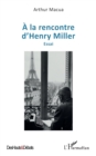 A la rencontre d'Henry Miller : Essai - eBook