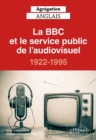 Agregation anglais 2021. La BBC et le service public de l'audiovisuel, 1922-1995 - eBook