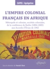 L'Empire colonial francais en Afrique : Metropole et colonies, societes coloniales, de la conference de Berlin (1884-1885) aux Accords d'Evian de 1962 - eBook