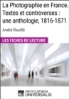 La Photographie en France. Textes et controverses : une anthologie, 1816-1871 d'Andre Rouille - eBook