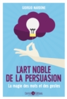 L'art noble de la persuasion : La magie des mots et des gestes - eBook
