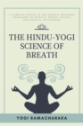 The Hindu-Yogi Science of Breath : A Complete Manual of THE ORIENTAL BREATHING PHILOSOPHY of Physical, Mental, Psychic and Spiritual Development - eBook