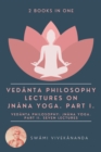 Vedanta Philosophy: Lectures on Jnana Yoga. Part I.: Vedanta Philosophy : Jnana Yoga. Part II. Seven Lectures. (2 Books in One) - eBook
