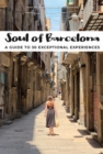 Soul of Barcelona : A Guide to 30 Exceptional Experiences - eBook