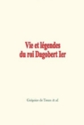 Vie et legendes du roi Dagobert 1er - eBook