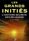 Les Grands Inities. L'Histoire Secrete des Religions. - eBook