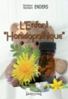 L'Enfant "homeopathique" : Choisissez les remedes homeopathiques appropries pour vos enfants - eBook