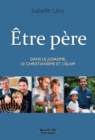 Etre pere dans le Judaisme, le Christianisme et l'Islam - eBook