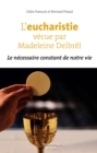 L'eucharistie vecue par Madeleine Delbrel : Le necessaire constant de notre vie - eBook