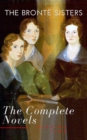 The Bronte Sisters: The Complete Novels - eBook