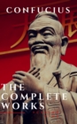 The Complete Confucius: The Analects, The Doctrine Of The Mean, and The Great Learning - eBook