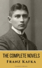 Franz Kafka: The Complete Novels - A Journey into the Surreal, Metamorphic World of Existentialism - eBook