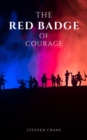 The Red Badge of Courage by Stephen Crane - A Gripping Tale of Courage, Fear, and the Human Experience in the Face of War - eBook