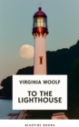 To the Lighthouse A Timeless Classic of Love, Loss, and Self-Discovery (Virginia Woolf Modern Fiction Masterpiece) - eBook